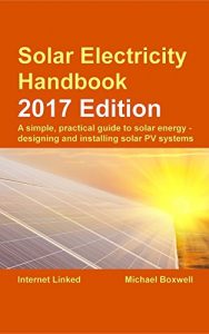 Baixar Solar Electricity Handbook: 2017 Edition: A simple, practical guide to solar energy: designing and installing solar photovoltaic systems (English Edition) pdf, epub, eBook