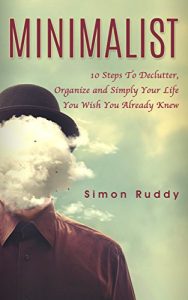 Baixar Minimalist: 10 Steps To Declutter, Organize and Simply Your Life You Wish You Already Knew (Minimalism) (English Edition) pdf, epub, eBook