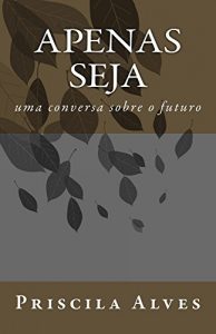 Baixar Apenas Seja: uma conversa sobre o futuro pdf, epub, eBook