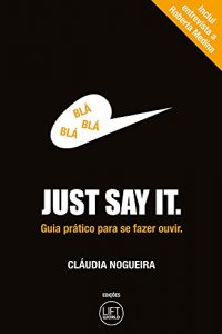Baixar Just Say It: Guia pratico para se fazer ouvir pdf, epub, eBook