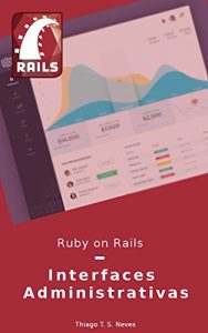 Baixar Ruby on Rails: Interfaces Administrativas: Aprenda a configurar e utilizar as gems de Interfaces Administrativas mais utilizadas. pdf, epub, eBook
