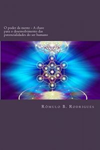 Baixar O poder da mente: A chave para o desenvolvimento das potencialidades do ser humano pdf, epub, eBook