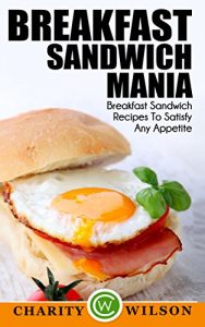 Baixar Breakfast Cookbook: Breakfast Sandwich Mania: 101 Breakfast Sandwich Recipes To Satisfy Any Appetite (Sandwiches,Panini Press Recipes (Brunch Sandwich Maker Recipes) (English Edition) pdf, epub, eBook