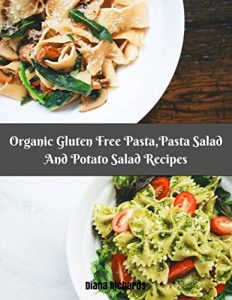 Baixar Organic Gluten Free Pasta,Pasta Salad And Potato Salad Recipes (Gluten Free Eating Book 1) (English Edition) pdf, epub, eBook