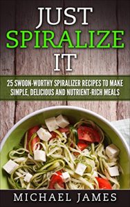 Baixar Just spiralize it: 25 swoon-worthy spiralizer recipes to make simple, delicious and nutrient-rich meals (English Edition) pdf, epub, eBook