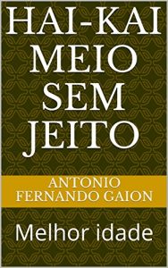 Baixar hai-kai meio sem jeito: Na melhor idade pdf, epub, eBook