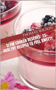 Baixar Slow Cooker Deserts: 25+ Healthy Recipes To Feel Sweety (English Edition) pdf, epub, eBook