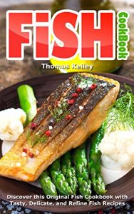 Baixar Fish Cookbook: Discover This Original Fish Cookbook with Tasty, Delicate, and Refine Fish Recipes (English Edition) pdf, epub, eBook