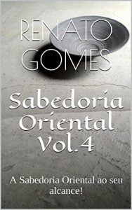 Baixar Sabedoria Oriental Vol.4: A Sabedoria Oriental ao seu alcance! pdf, epub, eBook