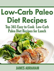 Baixar Low-Carb Paleo Diet Recipes: Top 365 Easy to Cook Low-Carb Paleo Diet Recipes for Lunch (English Edition) pdf, epub, eBook