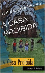 Baixar A CASA PROIBIDA (AVENTURA MISTERIOSA Livro 1) pdf, epub, eBook