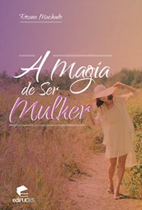 Baixar A MAGIA DE SER MULHER pdf, epub, eBook