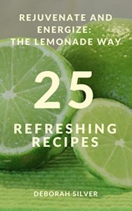 Baixar Rejuvenate And Energize: The Lemonade Way: 25 Refreshing Recipes (English Edition) pdf, epub, eBook