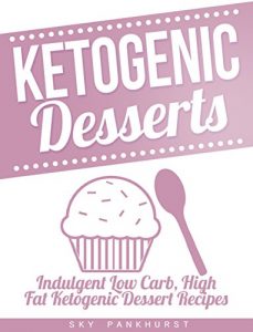 Baixar KETOGENIC DIET: KETOGENIC DESSERTS: INDULGENT LOW CARB, HIGH FAT KETOGENIC DESSERTS (English Edition) pdf, epub, eBook