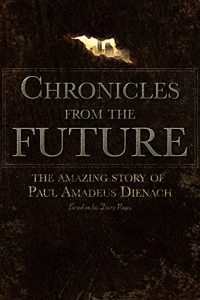 Baixar Chronicles From The Future: The amazing story of Paul Amadeus Dienach (English Edition) pdf, epub, eBook