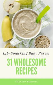 Baixar Lip-Smacking Baby Purees: 31 Wholesome Recipes (English Edition) pdf, epub, eBook