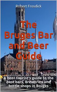 Baixar The Bruges Bar and Beer Guide: A beer tourist’s guide to the best bars, breweries and bottle shops in Bruges (English Edition) pdf, epub, eBook