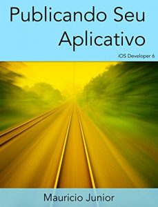 Baixar Publicando seu aplicativo: iOS Developer 6 pdf, epub, eBook