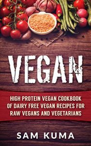 Baixar Vegan: High Protein Vegan Cookbook of Dairy Free Vegan Recipes for Raw Vegans and Vegetarians (Vegan Diet for Gluten-Free, low cholesterol, low carb lifestyle Weight Loss 1) (English Edition) pdf, epub, eBook