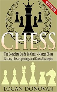 Baixar Chess: The Complete Guide To Chess – Master: Chess Tactics, Chess Openings and Chess Strategies (English Edition) pdf, epub, eBook