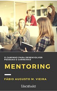Baixar Mentoring: O caminho para desenvolver pessoas e carreiras pdf, epub, eBook