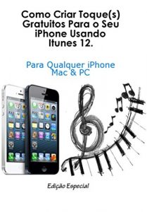 Baixar Create Free Ringtone(s) Using iTunes 12.: For Any iPhone pdf, epub, eBook