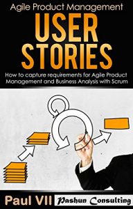 Baixar Agile Product Management: User Stories:  How to capture, and manage requirements for Agile Product Management and Business Analysis with Scrum (scrum, … software development) (English Edition) pdf, epub, eBook