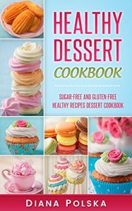 Baixar Healthy Dessert Cookbook: Gluten-Free and Sugar-Free Healthy Desserts (English Edition) pdf, epub, eBook