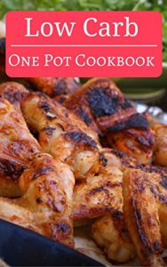 Baixar Low Carb One Pot Cookbook: Delicious Low Carb One Pot Meal Recipes You Can Easily Make  (Low Carb Slow Cooker Recipes Book 1) (English Edition) pdf, epub, eBook