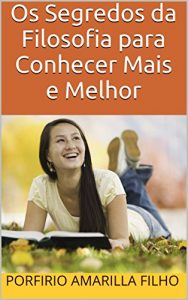 Baixar Os Segredos da Filosofia para Conhecer Mais e Melhor pdf, epub, eBook