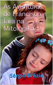 Baixar As Aventuras de Francisco e Iara na Mitologika pdf, epub, eBook