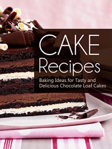 Baixar Cake Recipes: Baking Ideas for Tasty and Delicious Chocolate Loaf Cakes (English Edition) pdf, epub, eBook