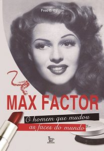 Baixar Max Factor – O homem que mudou as faces do mundo pdf, epub, eBook