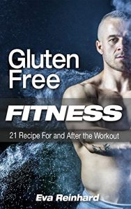 Baixar Gluten Free Fitness: 21 Recipe For and After the Workout (Fitness, Healthy food, Workout meals, Bodybuilding meal plan) (English Edition) pdf, epub, eBook