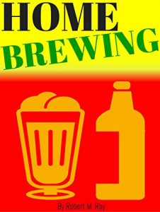 Baixar HOME BREWING: Home Brewing Guide, How To Make Brewing At Home Or Beginners (English Edition) pdf, epub, eBook