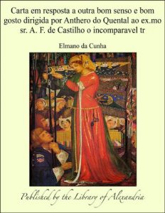 Baixar Carta em resposta a outra bom senso e bom gosto dirigida por Anthero do Quental ao ex.mo sr. A. F. de Castilho o incomparavel tr pdf, epub, eBook
