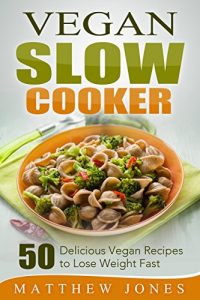 Baixar Vegan: Vegan Diet Recipes That You Cant Live Without (Vegan Slow Cooker, Vegan Weight Loss, Low Carb Cookbook, Slow Cooker Recipes, Vegan Cookbook, Paleo Diet, Vegan Recipes) (English Edition) pdf, epub, eBook