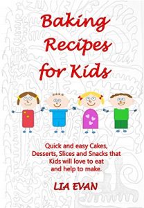 Baixar Baking Recipes for Kids: Quick and easy Cakes, Desserts, Slices and Snacks that Kids love to eat and help to make. (English Edition) pdf, epub, eBook
