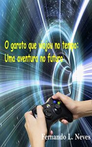 Baixar O garoto que viajou no tempo: Uma aventura no futuro pdf, epub, eBook