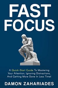 Baixar Fast Focus: A Quick-Start Guide To Mastering Your Attention, Ignoring Distractions, And Getting More Done In Less Time! (English Edition) pdf, epub, eBook