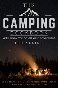 Baixar This Camping Cookbook Will Follow You on All Your Adventures: Let’s Have Fun Discovering Some Smart and Easy Camping Recipes (English Edition) pdf, epub, eBook