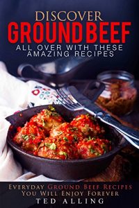 Baixar Discover Ground Beef All Over with These Amazing Recipes: Everyday Ground Beef Recipes You Will Enjoy Forever (English Edition) pdf, epub, eBook