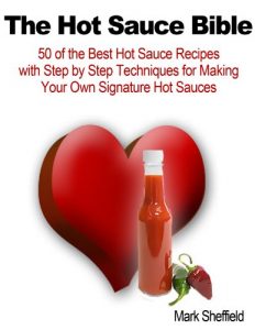 Baixar The Hot Sauce Bible: 50 of the Best Hot Sauce Recipes with Step by Step Techniques for Making Your Own Signature Hot Sauces (English Edition) pdf, epub, eBook