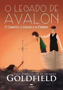 Baixar O Legado de Avalon: O Garoto, O Velho e A Espada pdf, epub, eBook