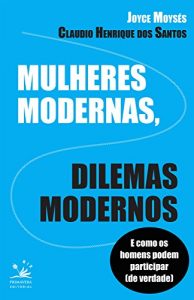 Baixar Mulheres modernas, dilemas modernos: E como os homens podem participar de verdade (BIZ) pdf, epub, eBook