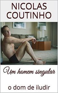 Baixar Um homem singular: o dom de iludir pdf, epub, eBook