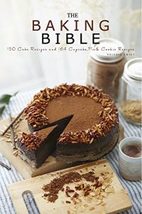 Baixar Baking Bible: 150 Cake Recipes and 164 Baking Dessert Recipes. Bonus 121 Cooking Recipes (Baking Cookbooks, Baking Recipes, Baking Books, Baking Bible, … Cakes, Chocolate, Cookies) (English Edition) pdf, epub, eBook