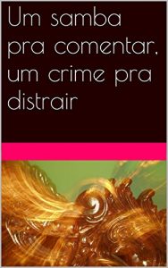 Baixar Um samba pra comentar, um crime pra distrair pdf, epub, eBook