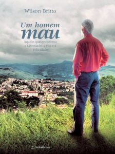 Baixar Um Homem Mau: Aquele que encontrou a Liberdade, a Paz e a Felicidade pdf, epub, eBook