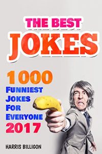 Baixar The Best Jokes: 1000 Funniest Jokes For Everyone 2017: Funny And Clever Short Stories and One-Line Jokes. Ultimate Edition (English Edition) pdf, epub, eBook
